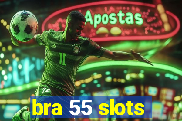 bra 55 slots
